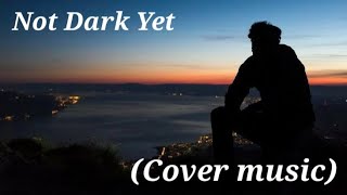 Calum Scott - Not Dark Yet - (Cover Music Original By Calum Scott)