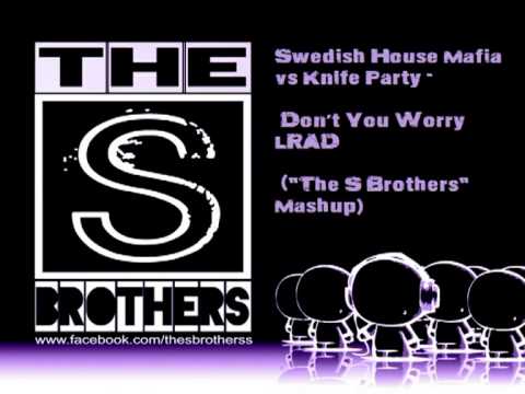 Swedish House Mafia vs Knife Party - Don't You Worry LRAD ("The S Brothers" Mashup)
