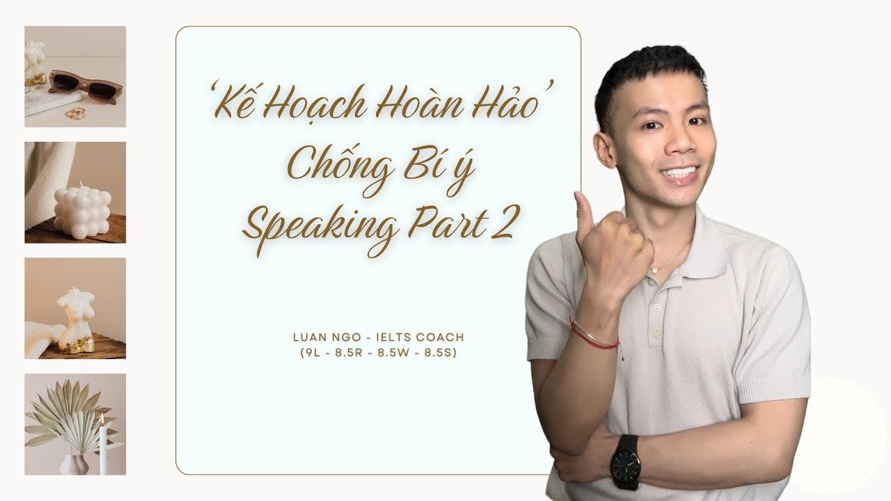 'KẾ HOẠCH HOÀN MỸ' - TIP KHẮC PHỤC CẠN Ý CHO IELTS SPEAKING PART 2