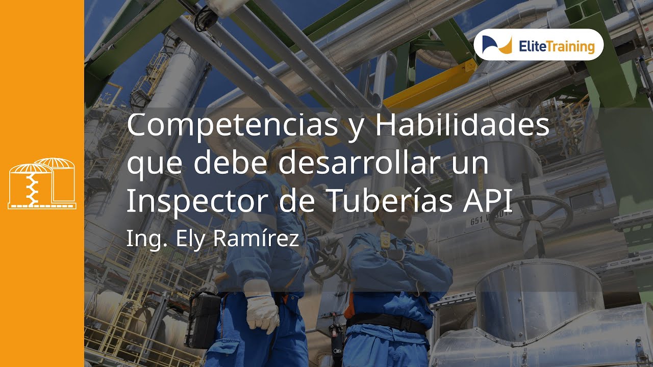 Webinar: Competencias y Habilidades que debe desarrollar un Inspector de Tuberías API