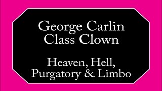 George Carlin - Heaven, Hell, Purgatory & Limbo