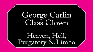 George Carlin - Heaven, Hell, Purgatory & Limbo