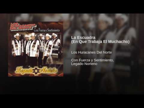 Los Huracanes Del Norte - La Escuadra (En Que Trabaja El Muchacho)