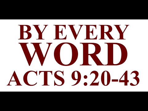 By Every Word- Acts 9:20-43