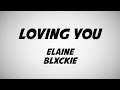 Elaine & Blxckie - Loving You Lyrics