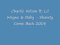 Charlie Wilson ft Lil Wayne & Baby Shawty Come Back 2008