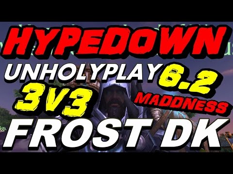 HypeDoWn - 6.2 Frost Dk Unholy Play ! 2200xp 3v3 ARENA ACTION !!!