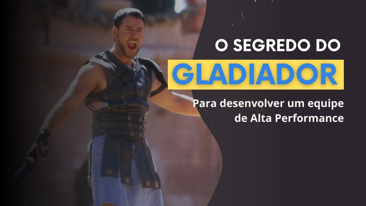Gladiador e o Segredo das Equipes de Alta Performance: O Que Líderes Precisam Saber