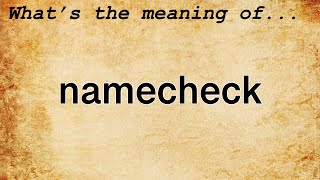 Namecheck Meaning : Definition of Namecheck