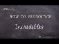 How To Pronounce Incredibles Real Life Examples
