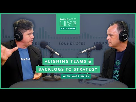 SoundNotes Live with Matt Smith | Agile 2019 | Aligning Teams & Backlogs to Strategy