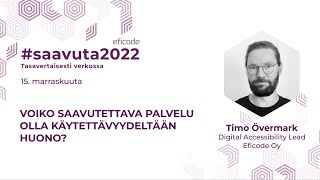 Voiko saavutettava palvelu olla käytettävyydeltään huono | Timo Övermark | Saavuta 2022