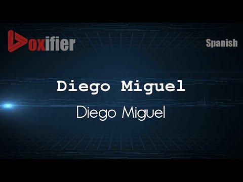 How to Pronounce Diego Miguel (Diego Miguel) in Spanish - Voxifier.com