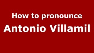How to pronounce Antonio Villamil