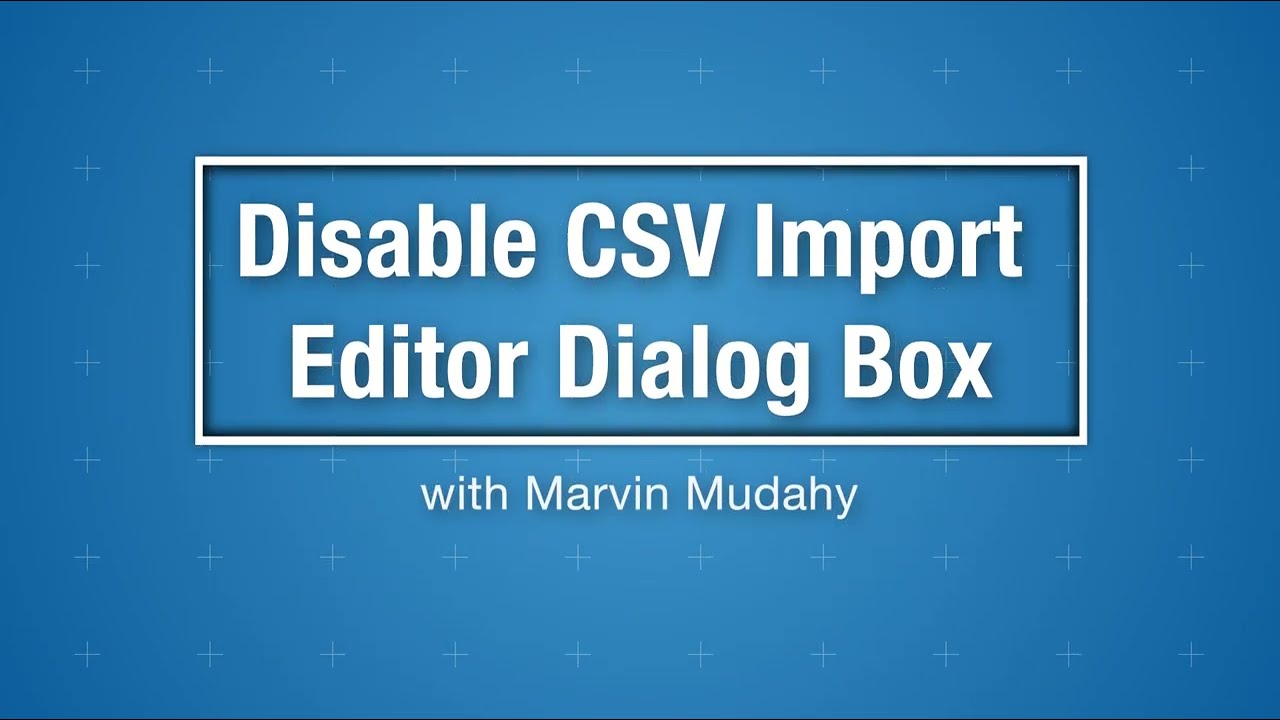Can-Learn: Disable CSV Import Editor Dialog Box
