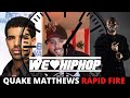 Quake Matthews Rapid Fire Drake Team Offence Throwback Beef Best Indie Label We Love Hip Hop