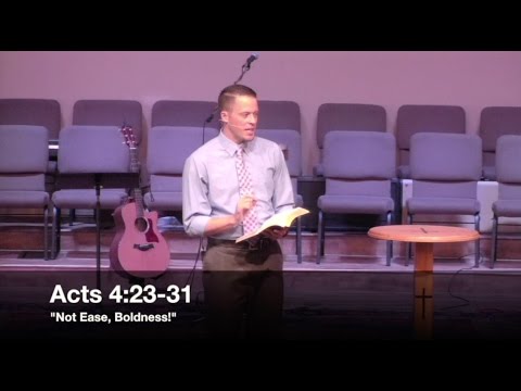 "Not Ease, Boldness!" - Acts 4:23-31 (9.4.16) - Pastor Jordan Rogers