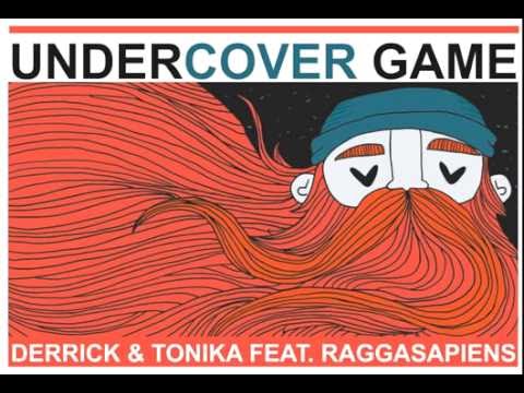 Derrick + Tonika feat. RAGGASAPIENS  – Undercover Game