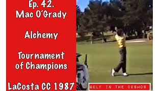Golf in the Cosmos Ep. 42. Alchemy. Practice Round 1987. LaCosta CC.