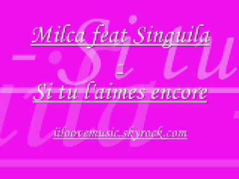 Milca feat Singuila - Si tu l'aimes encore
