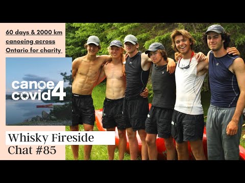 Whisky Fireside Chat #85 - Canoe4Covid, A 60 Day Canoe Trip Across Ontario.