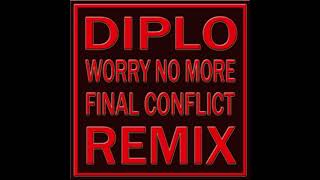 DIPLO WORRY NO MORE (FINAL CONFLICT REMIX)