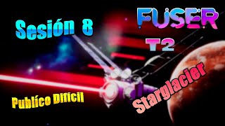 Fuser VIP Edition Sesión 8 Publico dificil Starglacier Gameplay Español 2021 PC