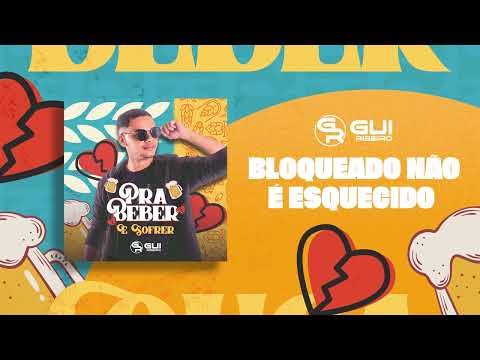 BLOQUEADO NÃO É ESQUECIDO - CD PRA BEBER E SOFRER - GUI RIBEIRO