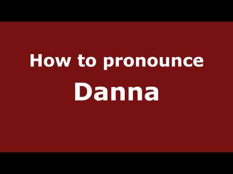 How to Pronounce Danna - PronounceNames.com