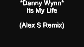 Danny Wynn - Its My Life (Alex S Remix).