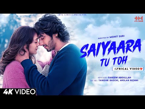 Saiyaara Tu Toh (LYRICS)- Faheem Abdullah | Mohit Suri | Ahaan Panday, Aneet Padda | Saiyaara
