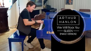 Arthur Hanlon | We Will Rock You - Queen (Piano Version)