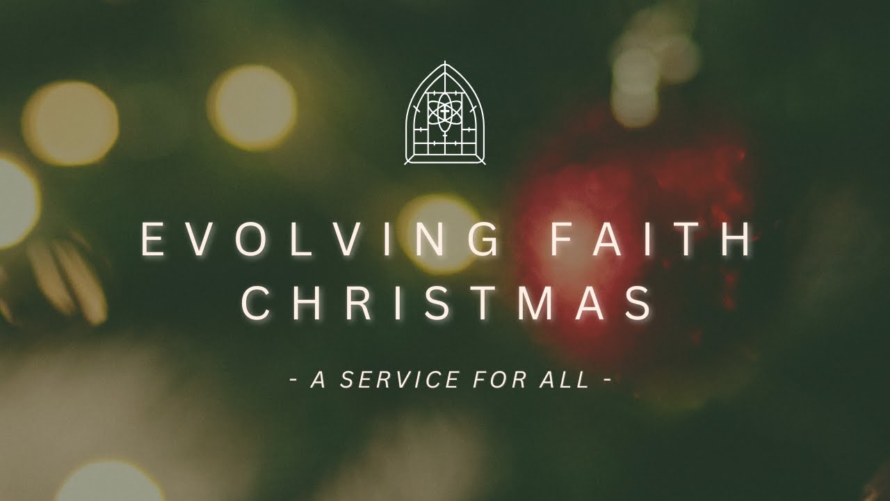 Evolving Faith Christmas - A Service For All