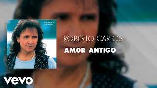Roberto Carlos - Amor Antigo (Áudio Oficial)