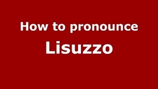 How to pronounce Lisuzzo