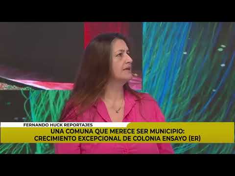 FERNANDO HUCK REPORTAJES - COLONIA ENSAYO, UNA COMUNA QUE MERECE SER MUNICIPIO