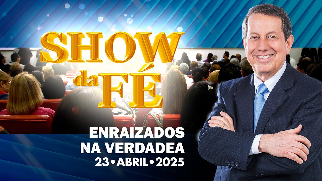 Show da Fé | Enraizados na verdade (23/04/2025)