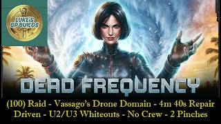 (100) Raid - Vassago's Drone Domain - Driven - 4m 40s Repair - U2/U3 Whiteouts - No Crew - 2 Pinches
