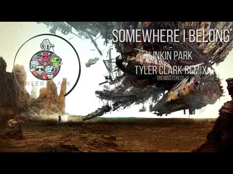 Linkin Park - Somewhere I Belong (Tyler Clark Remix ReMastered)