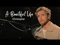 Christopher - A Beautiful Life | LYRICS (From the Netflix Film "A Beautiful Life")