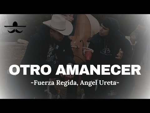 Fuerza Regida X Angel Ureta - Otro Amanecer (LETRA)