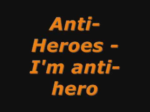 Anti heros - I'm an anti hero