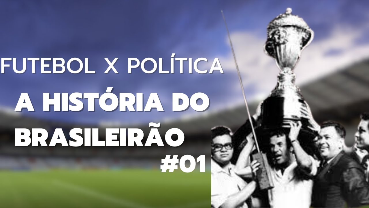 POLÍTICA e FUTEBOL SE MISTURAM... Mesmo obrigados... A HISTÓRIA DO BRASILEIRÃO #01