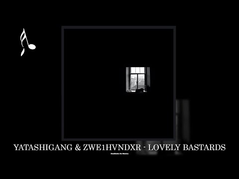YATASHIGANG & ZWE1HVNDXR - LOVELY BASTARDS