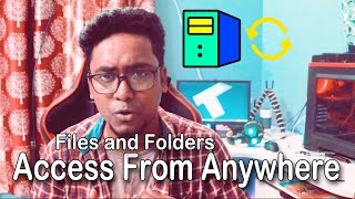 How To Share Your PC's Files and Folders and Access From Anywhere in t