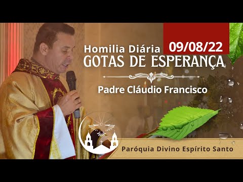 Homilia Diária | Gotas de Esperança 09.08.2022 – Pe. Cláudio Francisco