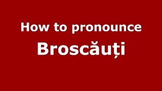 How to pronounce Broscăuți