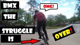 BMX THE STRUGGLE IS OVER!