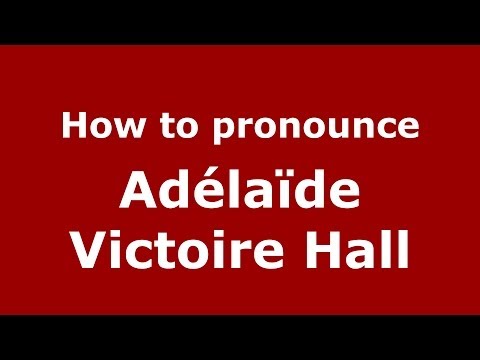 How to pronounce Adélaïde Victoire Hall (French/France) - PronounceNames.com