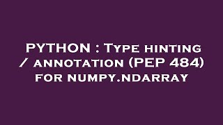 PYTHON : Type hinting / annotation (PEP 484) for numpy.ndarray